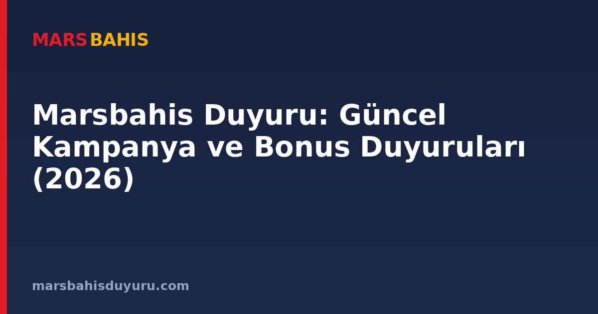 Marsbahis Duyuru: Güncel Kampanya ve Bonus Duyuruları (2026)